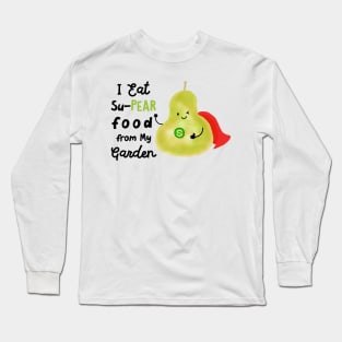 I eat su-PEAR food from my Garden Long Sleeve T-Shirt